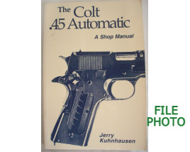The Colt .45 Automatic - A Shop Manual - Soft Cover Book - by Jerry Kuhnhausen 
